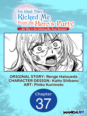 cover image of I'm Glad They Kicked Me From the Hero's Party... But Why're you following me, Great Saintess?, Chapter 37